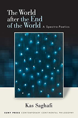 World after the End of the World, The: A Spectro-Poetics (Contemporary Continental Philosophy)