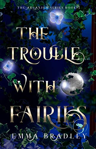 The Trouble With Fairies (The Arcanium Series, Band 1)