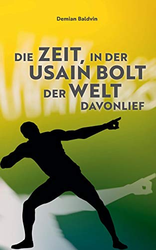 Die Zeit, in der Usain Bolt der Welt davonlief