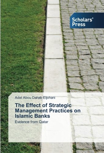 The Effect of Strategic Management Practices on Islamic Banks: Evidence from Qatar