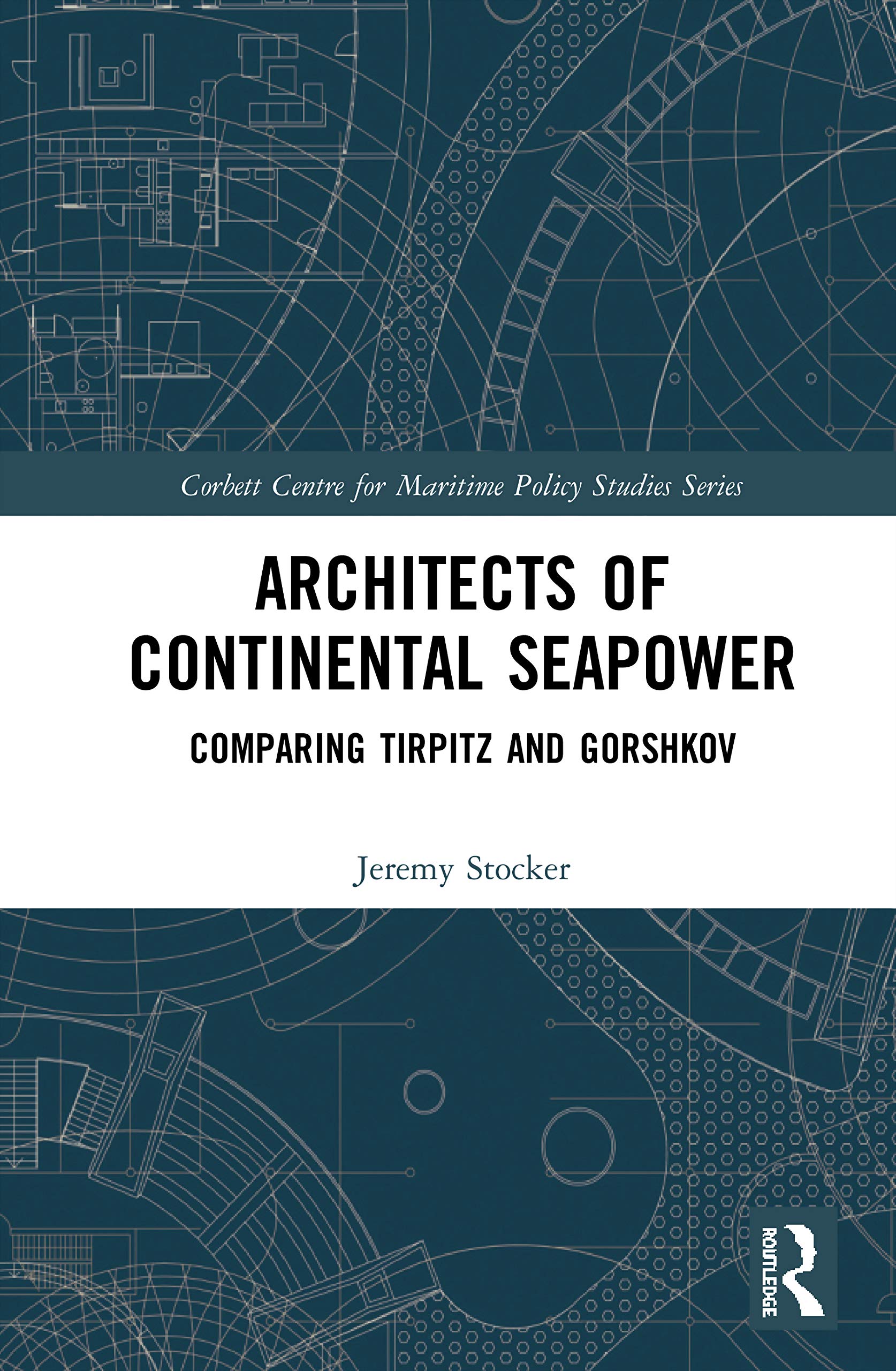 Architects of Continental Seapower: Comparing Tirpitz and Gorshkov (Corbett Centre for Maritime Policy Studies)