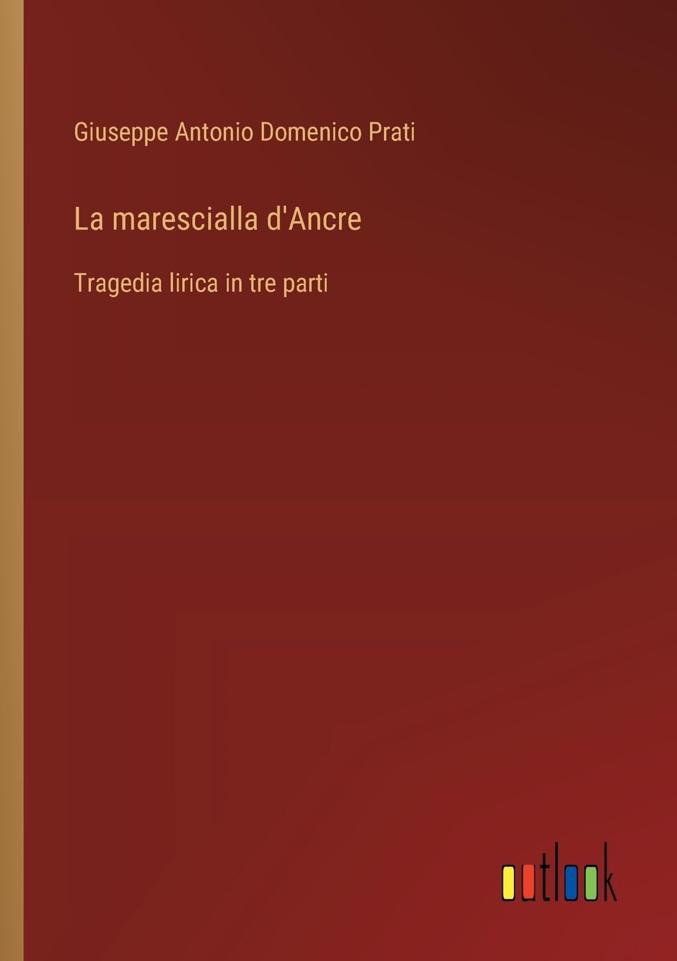 La marescialla d'Ancre: Tragedia lirica in tre parti