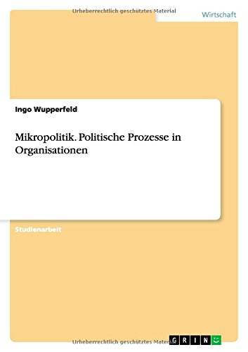 Mikropolitik. Politische Prozesse in Organisationen