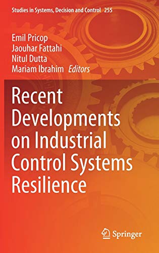 Recent Developments on Industrial Control Systems Resilience (Studies in Systems, Decision and Control, 255, Band 255)