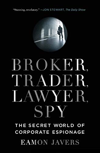 Eamon Javers Broker, Trader, Lawyer, Spy, The Secret World Of Corporate Espionage