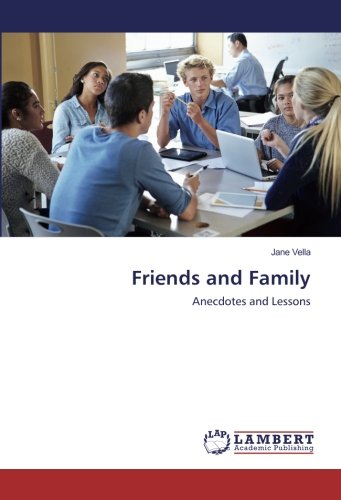 Friends and Family: Anecdotes and Lessons