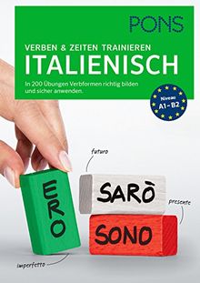 PONS Verben & Zeiten trainieren Italienisch: In 200 Übungen Verbformen richtig bilden und sicher anwenden