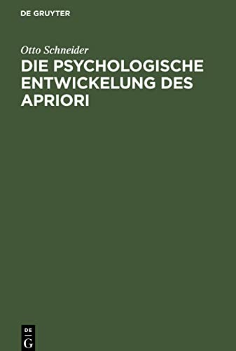 Die psychologische Entwickelung des Apriori: mit Rücksicht auf das Psychologische in Kants Kritik der reinen Vernunft