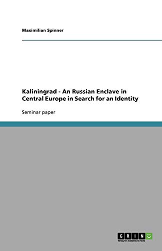Kaliningrad - An Russian Enclave in Central Europe in Search for an Identity