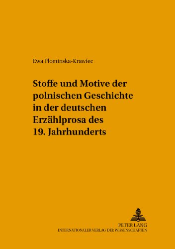 Stoffe und Motive der polnischen Geschichte in der deutschen Erzählprosa des 19. Jahrhunderts (Posener Beiträge zur Germanistik)