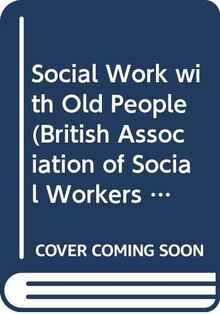 Social Work with Old People (British Association of Social Workers (BASW) Practical Social Work S.)