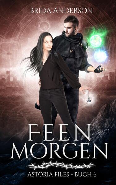 Feenmorgen: Astoria Files 6: Elfen Urban Fantasy Serie aus Kanada (Astoria Files: Herrschaft der Dornen: Elfen und Magier Urban Fantasy)