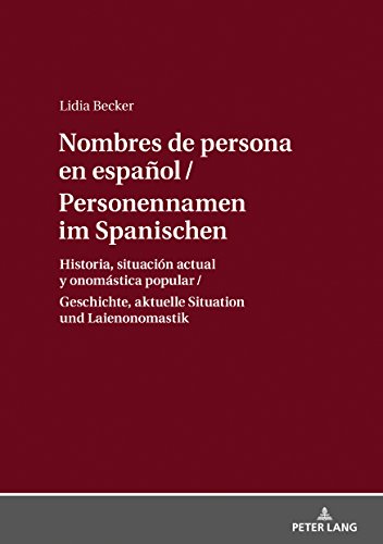 Personennamen im Spanischen / Nombres de persona en español: Geschichte, aktuelle Situation und Laienonomastik / Historia, situación actual y onomástica popular