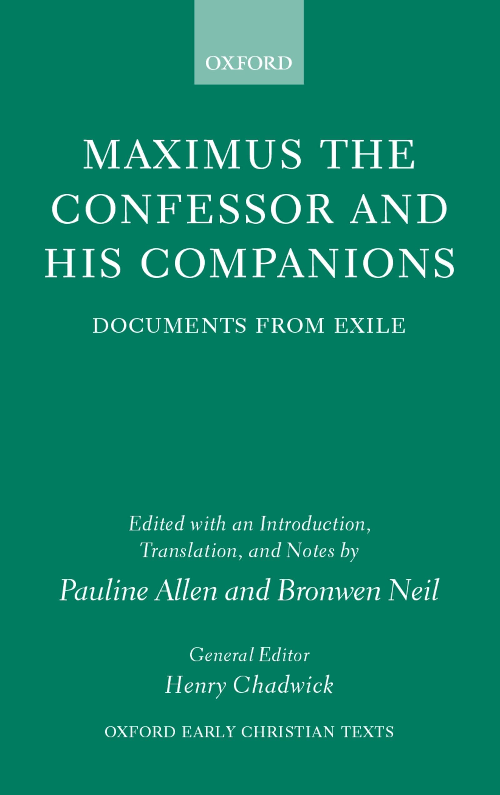 Maximus the Confessor and His Companions: Documents from Exile (Oxford Early Christian Texts)