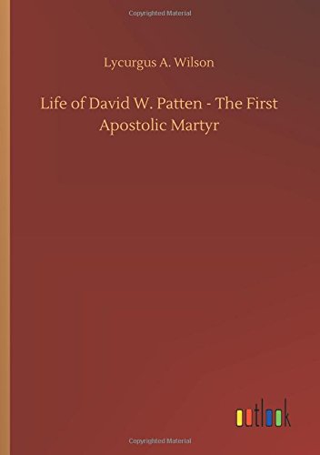 Life of David W. Patten - The First Apostolic Martyr