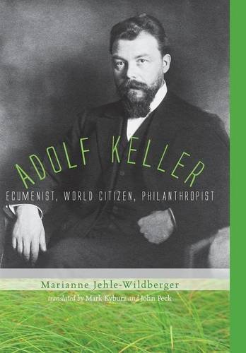 Adolf Keller: Ecumenist, World Citizen, Philanthropist