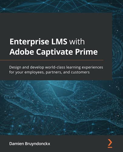 Damien Bruyndonckx Enterprise Lms With Adobe Captivate Prime, Design And Develop World-class Learning Experiences For Your Employees, Partners, And Customers