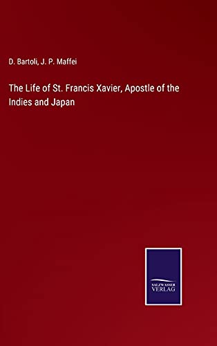 The Life of St. Francis Xavier, Apostle of the Indies and Japan
