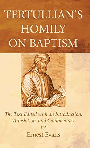 Tertullian's Homily on Baptism: The Text Edited with an Introduction, Translation, and Commentary