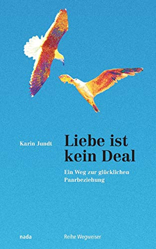 Liebe ist kein Deal: Ein Weg zur glücklichen Paarbeziehung