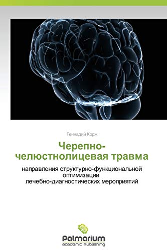 Cherepno-chelyustnolitsevaya travma: napravleniya strukturno-funktsional'noy optimizatsii lechebno-diagnosticheskikh meropriyatiy: naprawleniq ... lechebno-diagnosticheskih meropriqtij