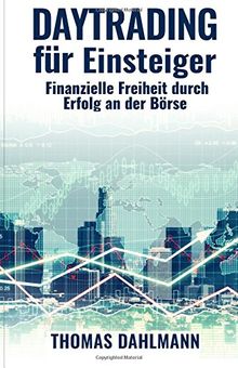 Daytrading für Einsteiger: Finanzielle Freiheit durch Erfolg an der Börse