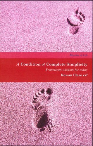 A Condition of Complete Simplicity: Franciscan Wisdom for Today's World (Rhythm of Life)