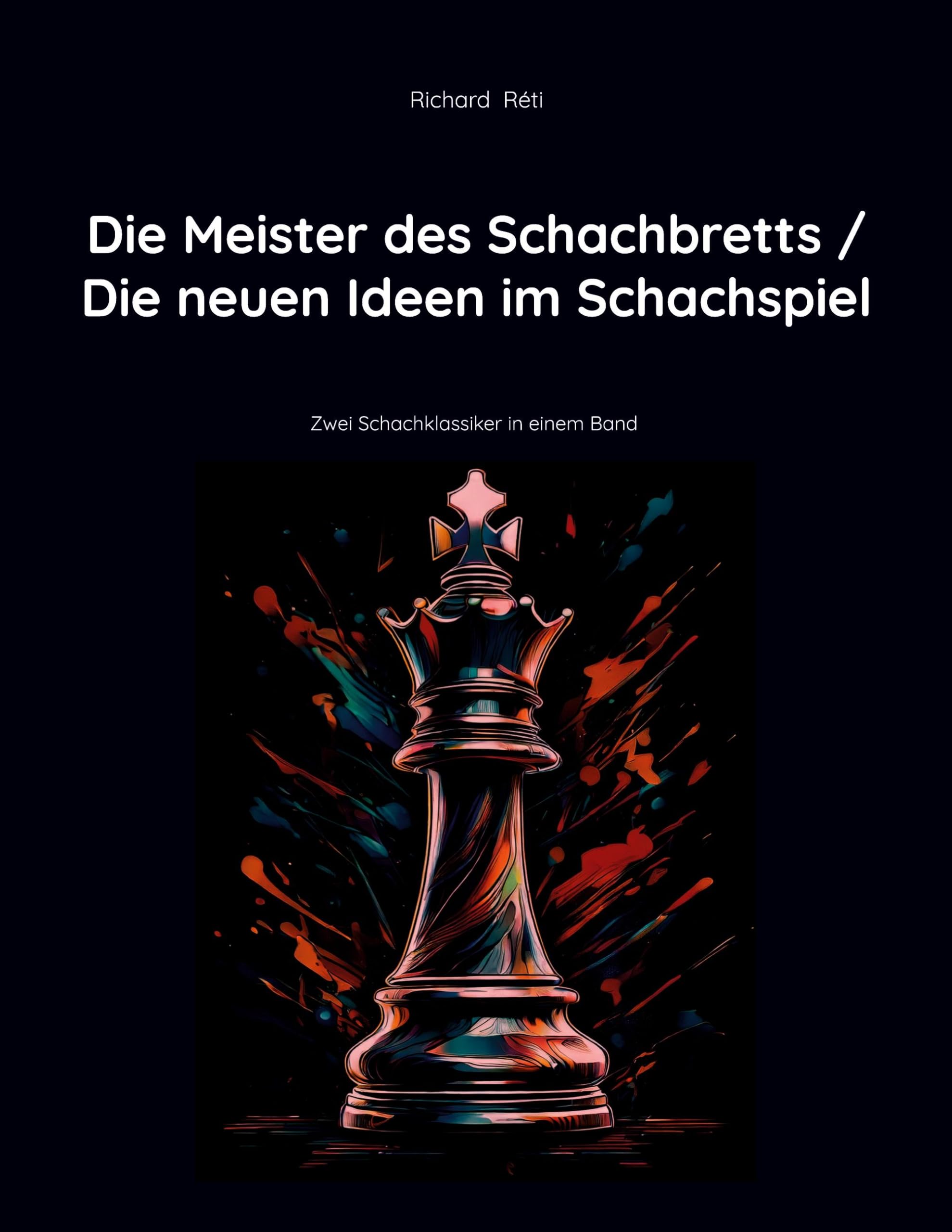 Die Meister des Schachbretts / Die neuen Ideen im Schachspiel: Zwei Schachklassiker in einem Band (Schachklassiker im Doppelpack)