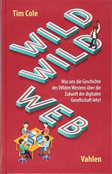 Wild Wild Web: Was uns die Geschichte des Wilden Westens über die Zukunft der digitalen Gesellschaft lehrt
