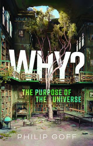 Goff, Philip: Why? The Purpose of the Universe