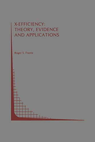 X-Efficiency: Theory, Evidence and Applications (Topics in Regulatory Economics and Policy, 2, Band 2)