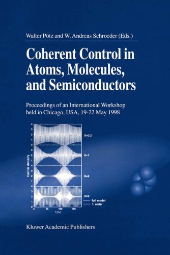 Coherent Control in Atoms, Molecules, and Semiconductors: Proceedings of the International Workshop Held in Chicago, USA, 19-22 May 1998
