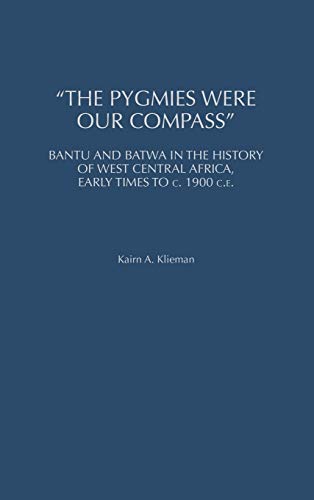 The Pygmies Were Our Compass: Bantu and Batwa in the History of West Central Africa, Early Times to C. 1900 C.E. (Social History of Africa)