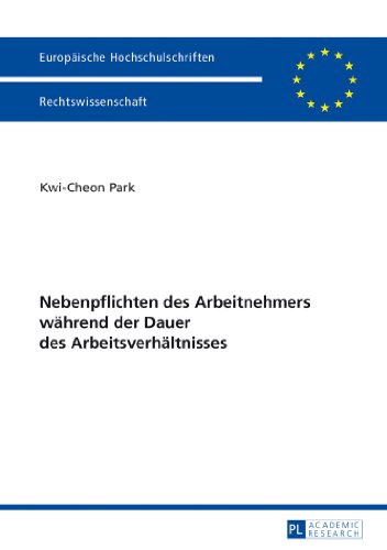 Nebenpflichten des Arbeitnehmers während der Dauer des Arbeitsverhältnisses (Europäische Hochschulschriften / European University Studies / Publications Universitaires Européennes)