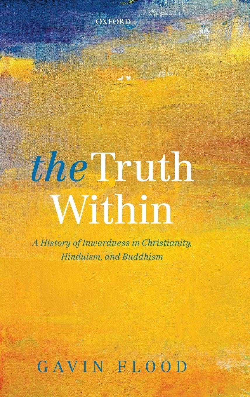 Truth Within: A History of Inwardness in Christianity, Hinduism, and Buddhism