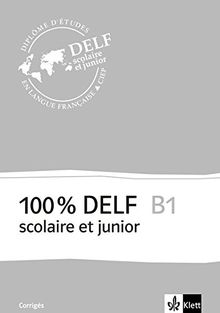 100% DELF B1 - Version scolaire et junior: Corrigés