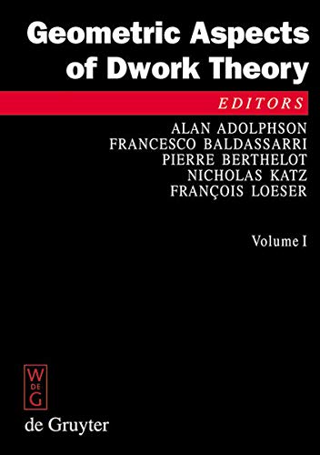 Geometric Aspects of Dwork Theory (De Gruyter Proceedings in Mathematics)