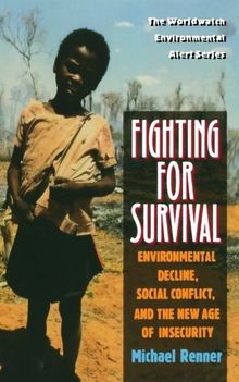 Fighting for Survival: Environmental Decline, Social Conflict, and the New Age of Insecurity (The Worldwatch Environmental Alert Series)