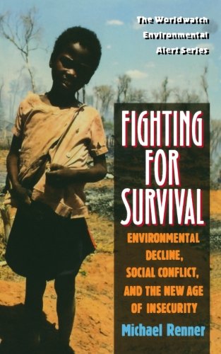 Fighting for Survival: Environmental Decline, Social Conflict, and the New Age of Insecurity (The Worldwatch Environmental Alert Series)