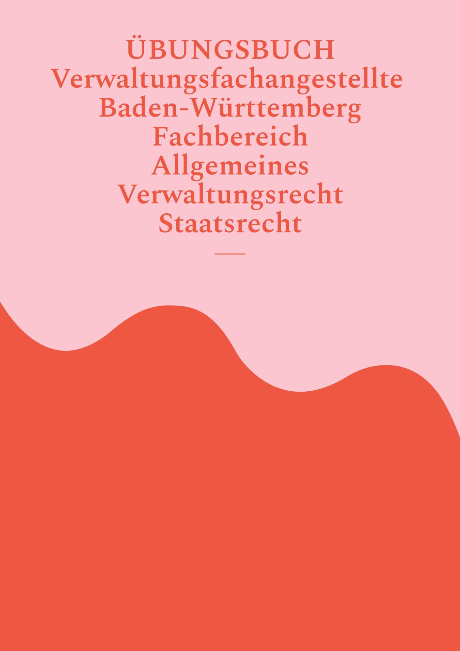 Übungsbuch Verwaltungsfachangestellte Baden-Württemberg: Fachbereich Allgemeines Verwaltungsrecht und Staatsrecht (Übungsbücher Verwaltungsfachangestellte Baden Württemberg)