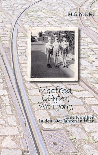 Manfred. Günter. Wolfgang.: Eine Kindheit in den 60er Jahren in Wien