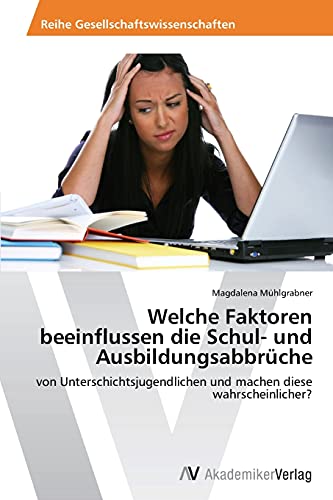 Welche Faktoren beeinflussen die Schul- und Ausbildungsabbrüche: von Unterschichtsjugendlichen und machen diese wahrscheinlicher?