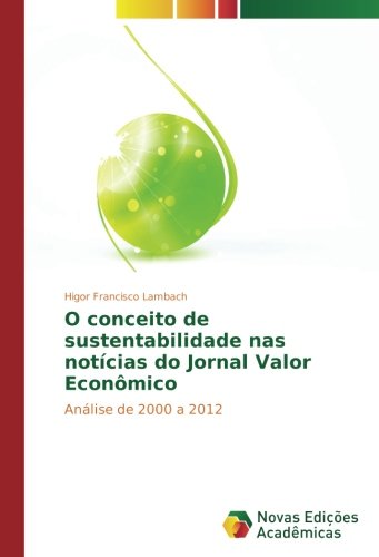 O conceito de sustentabilidade nas notícias do Jornal Valor Econômico: Análise de 2000 a 2012