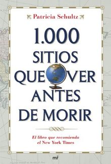 1000 sitios que ver antes de morir : una guía indispensable para el viajero de hoy día (MR Prácticos)