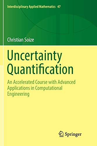 Uncertainty Quantification: An Accelerated Course with Advanced Applications in Computational Engineering (Interdisciplinary Applied Mathematics, Band 47)