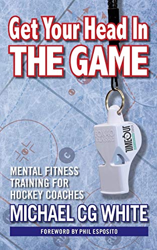 White, Michael Cg Get Your Head In The Game, Mental Fitness Training For Hockey Coaches