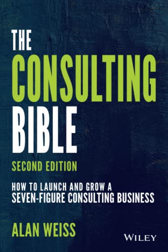 Alan Weiss The Consulting Bible, How To Launch And Grow A Seven-Figure Consulting Business
