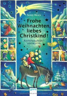 Frohe Weihnachten, liebes Christkind!: Adventskalender-Geschichten