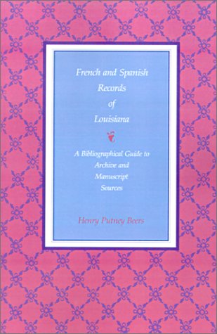 French and Spanish Records of Louisiana: A Bibliographical Guide to Archive and Manuscript Sources
