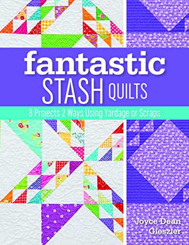 Fantastic Stash Quilts - Print-On-Demand Edition: 8 Projects 2 Ways Using Yardage or Scraps